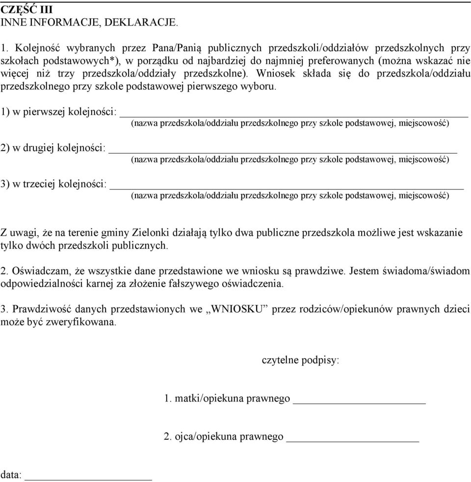 trzy przedszkola/oddziały przedszkolne). Wniosek składa się do przedszkola/oddziału przedszkolnego przy szkole podstawowej pierwszego wyboru.