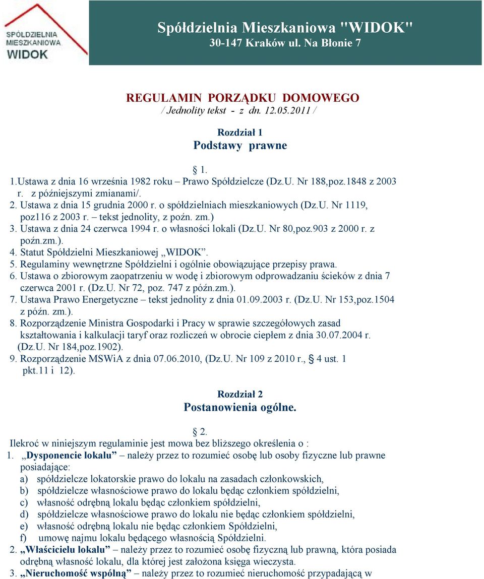 Ustawa z dnia 24 czerwca 1994 r. o własności lokali (Dz.U. Nr 80,poz.903 z 2000 r. z poźn.zm.). 4. Statut Spółdzielni Mieszkaniowej WIDOK. 5.