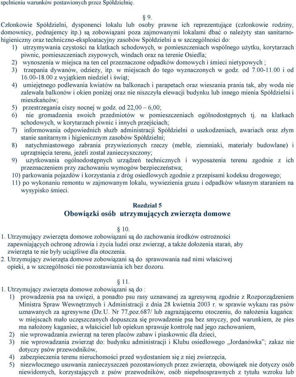 schodowych, w pomieszczeniach wspólnego użytku, korytarzach piwnic, pomieszczeniach zsypowych, windach oraz na terenie Osiedla; 2) wynoszenia w miejsca na ten cel przeznaczone odpadków domowych i