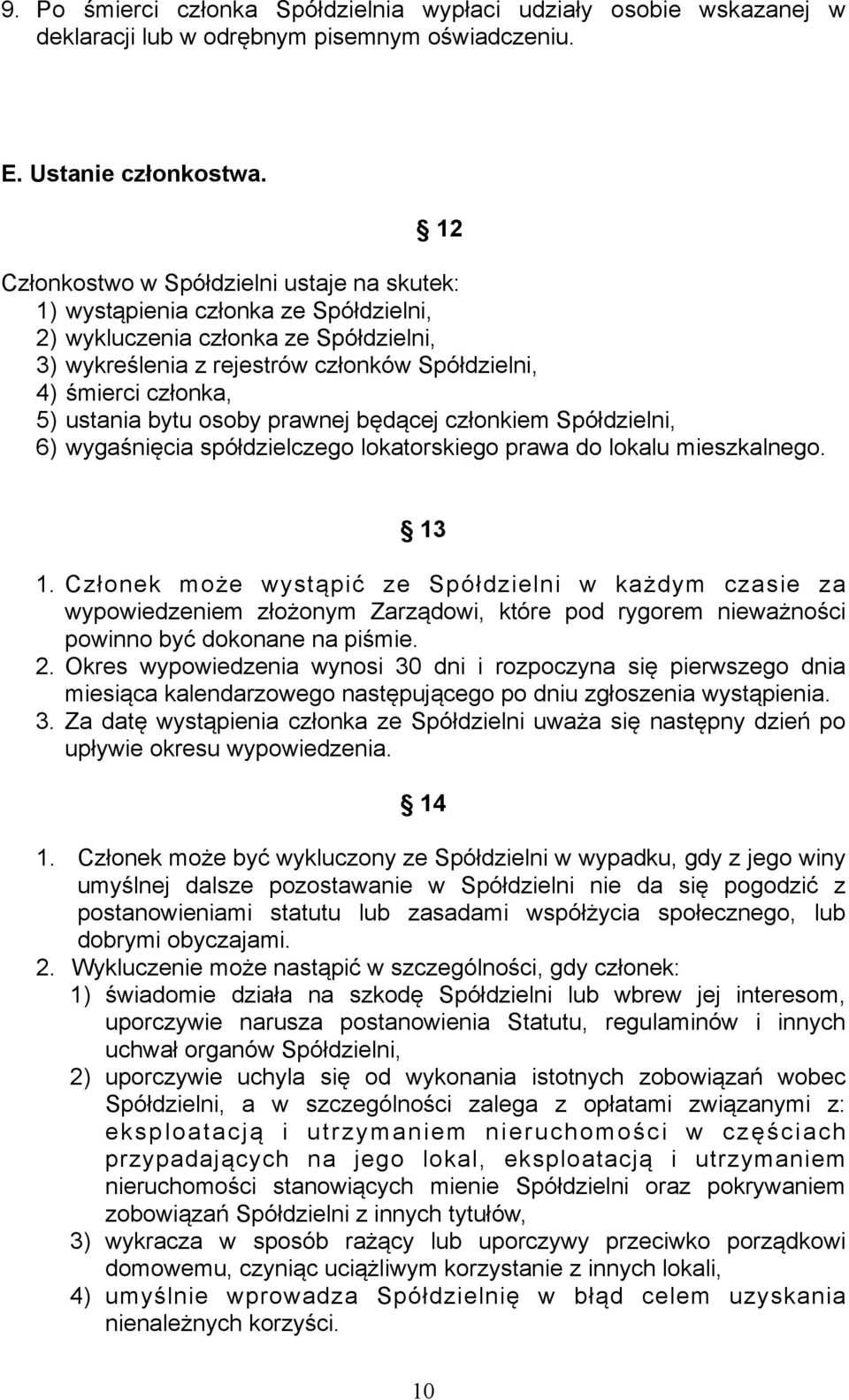 ustania bytu osoby prawnej będącej członkiem Spółdzielni, 6) wygaśnięcia spółdzielczego lokatorskiego prawa do lokalu mieszkalnego. 13 1.