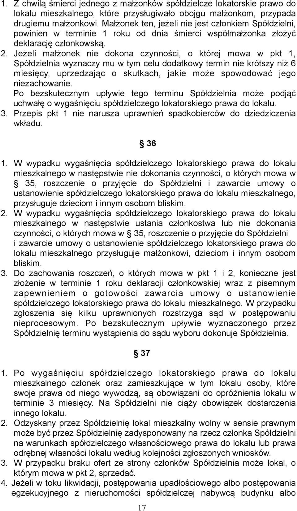 Jeżeli małżonek nie dokona czynności, o której mowa w pkt 1, Spółdzielnia wyznaczy mu w tym celu dodatkowy termin nie krótszy niż 6 miesięcy, uprzedzając o skutkach, jakie może spowodować jego