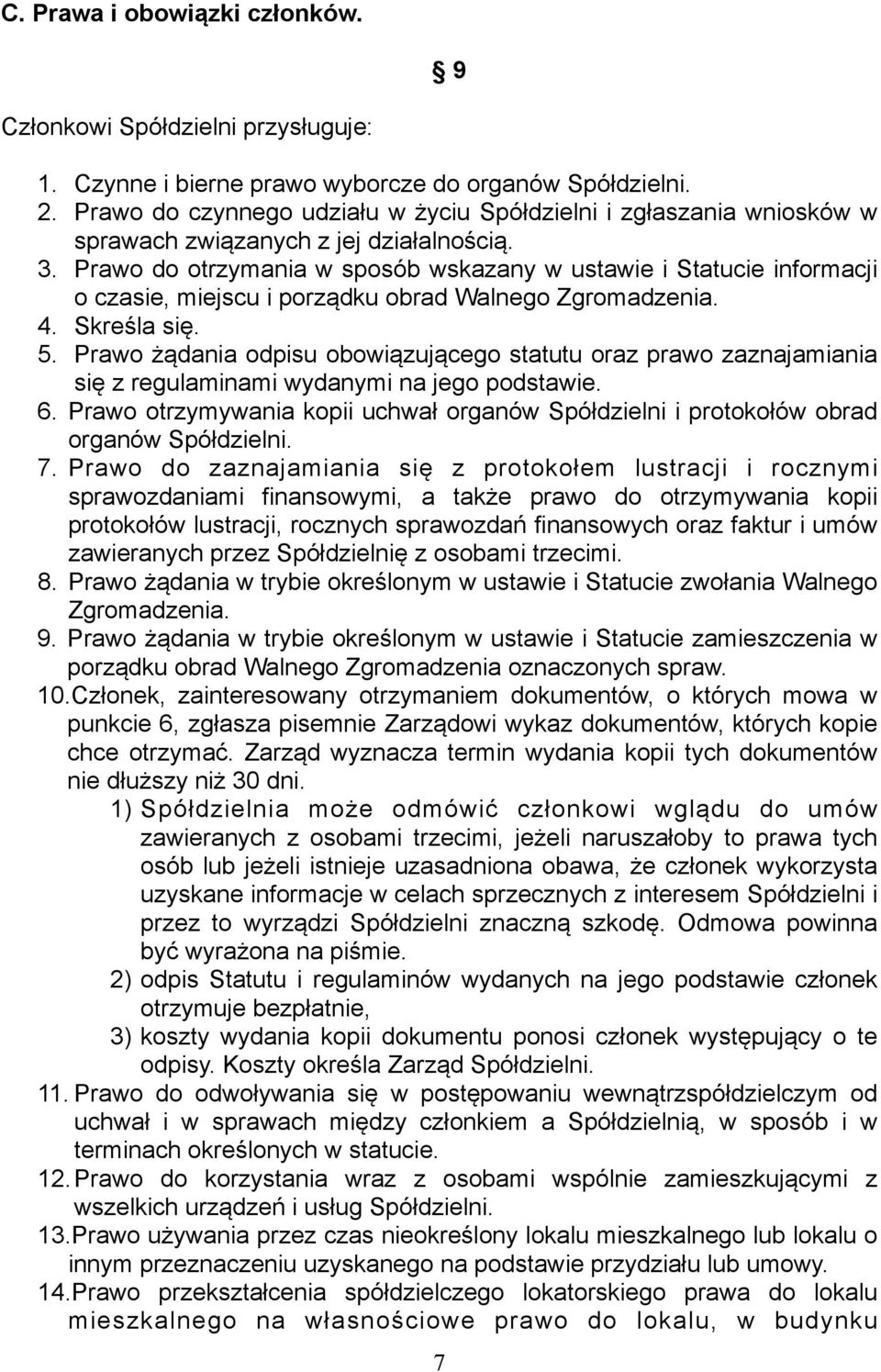 Prawo do otrzymania w sposób wskazany w ustawie i Statucie informacji o czasie, miejscu i porządku obrad Walnego Zgromadzenia. 4. Skreśla się. 5.