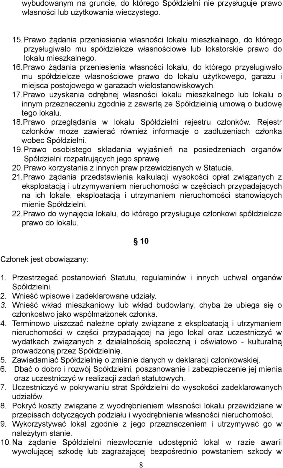 Prawo żądania przeniesienia własności lokalu, do którego przysługiwało mu spółdzielcze własnościowe prawo do lokalu użytkowego, garażu i miejsca postojowego w garażach wielostanowiskowych. 17.