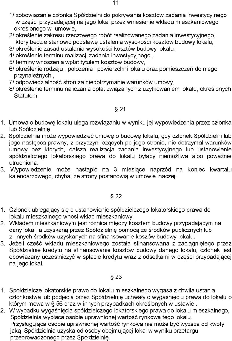 4/ określenie terminu realizacji zadania inwestycyjnego, 5/ terminy wnoszenia wpłat tytułem kosztów budowy, 6/ określenie rodzaju, położenia i powierzchni lokalu oraz pomieszczeń do niego