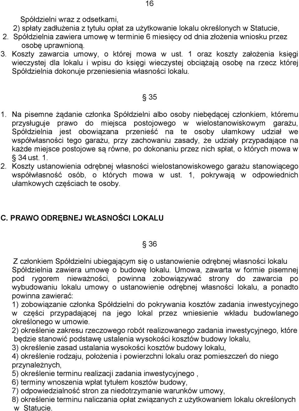 1 oraz koszty założenia księgi wieczystej dla lokalu i wpisu do księgi wieczystej obciążają osobę na rzecz której Spółdzielnia dokonuje przeniesienia własności lokalu. 35 1.