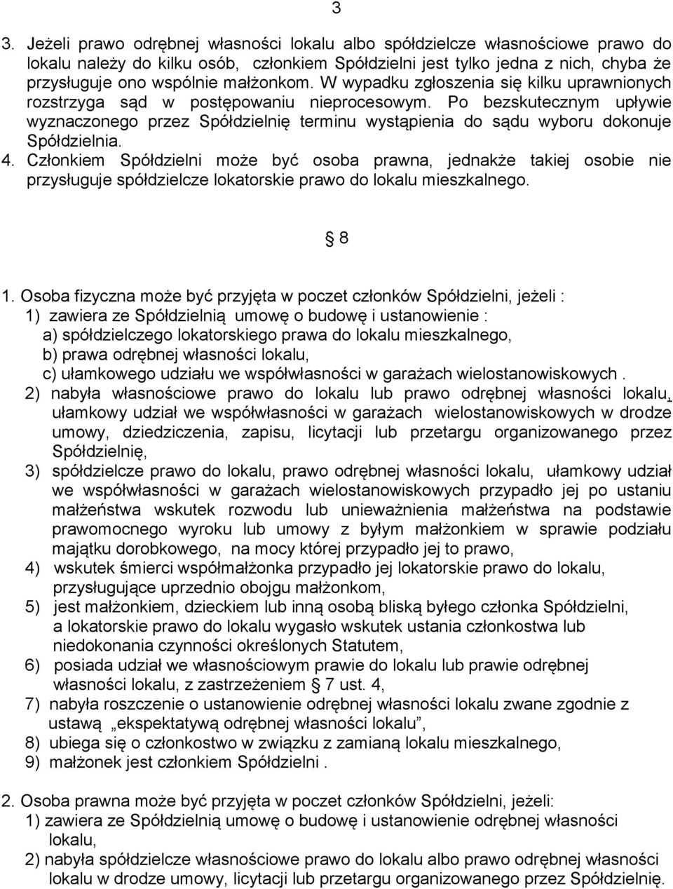 Po bezskutecznym upływie wyznaczonego przez Spółdzielnię terminu wystąpienia do sądu wyboru dokonuje Spółdzielnia. 4.