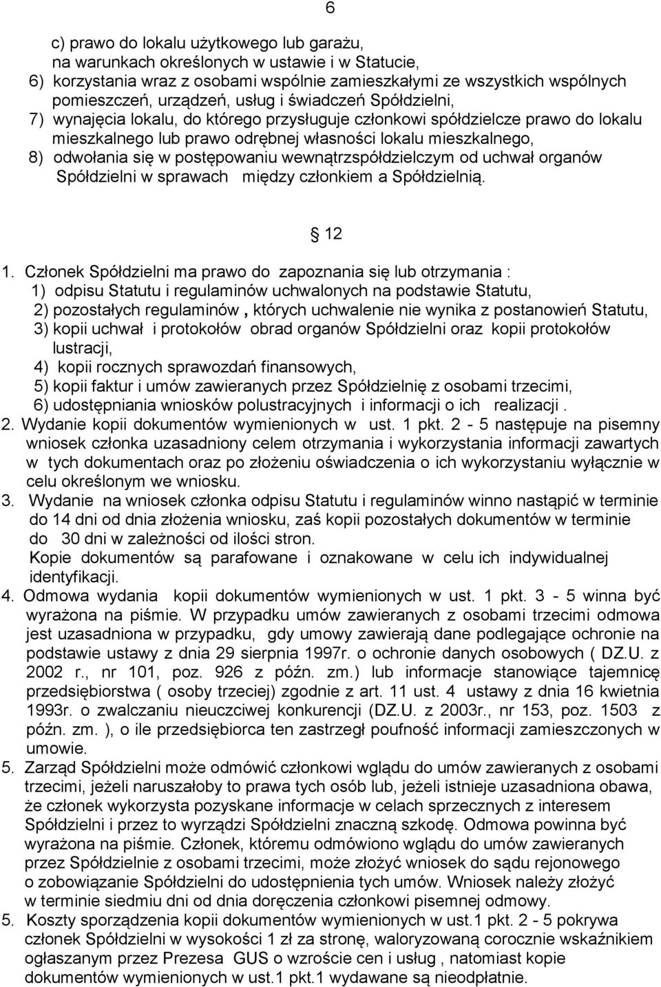 postępowaniu wewnątrzspółdzielczym od uchwał organów Spółdzielni w sprawach między członkiem a Spółdzielnią. 12 1.