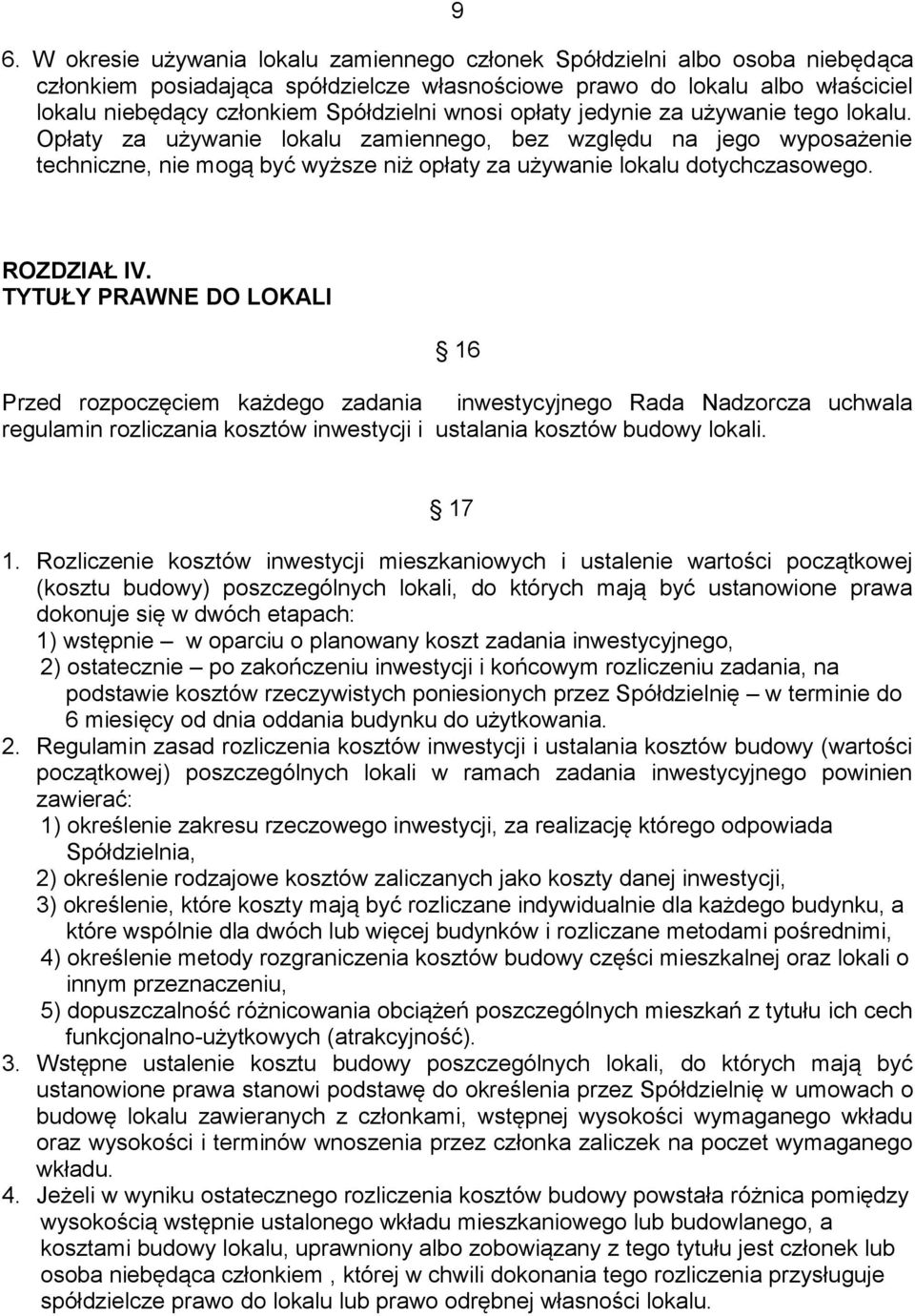 Opłaty za używanie lokalu zamiennego, bez względu na jego wyposażenie techniczne, nie mogą być wyższe niż opłaty za używanie lokalu dotychczasowego. ROZDZIAŁ IV.