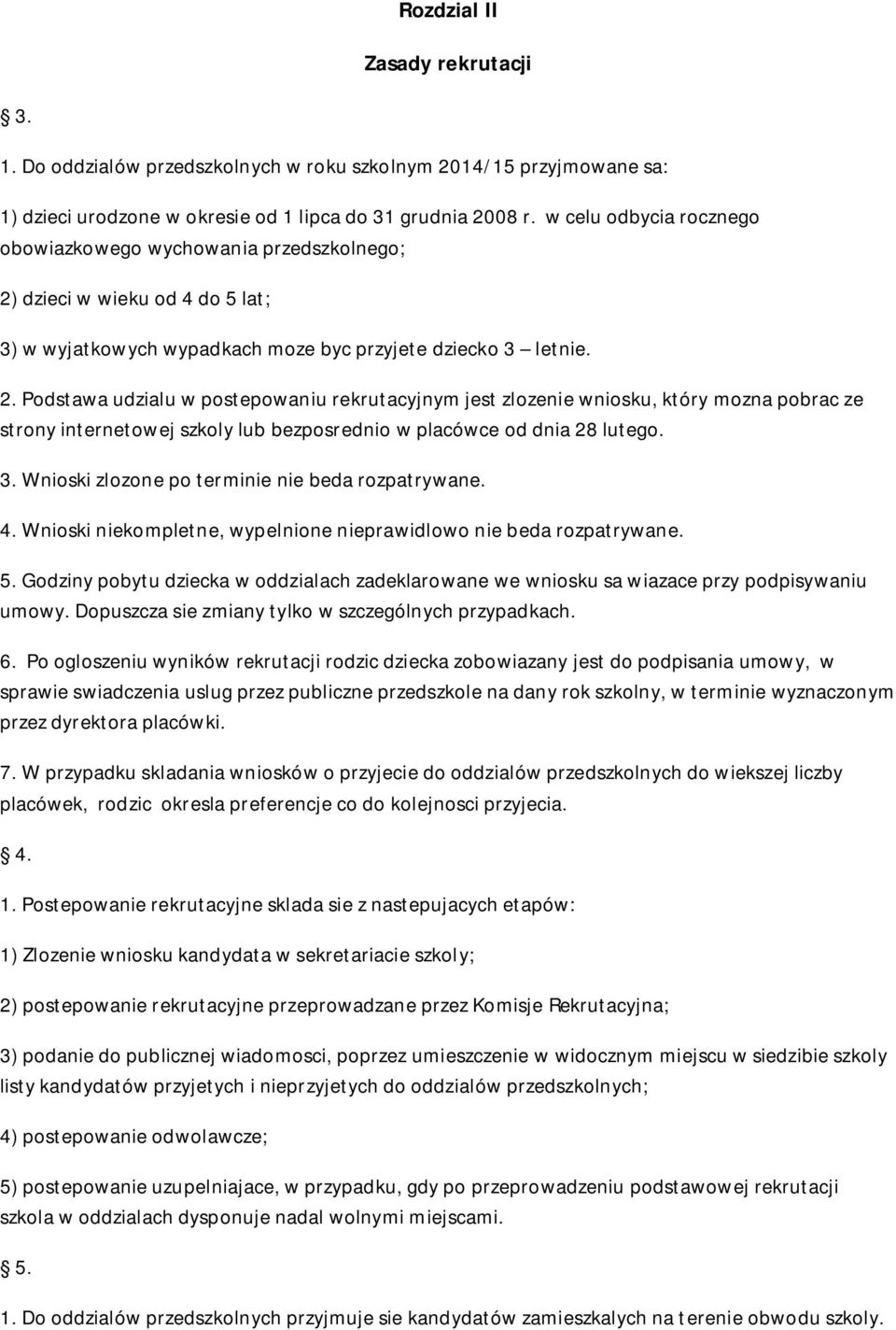 dzieci w wieku od 4 do 5 lat; 3) w wyjatkowych wypadkach moze byc przyjete dziecko 3 letnie. 2.