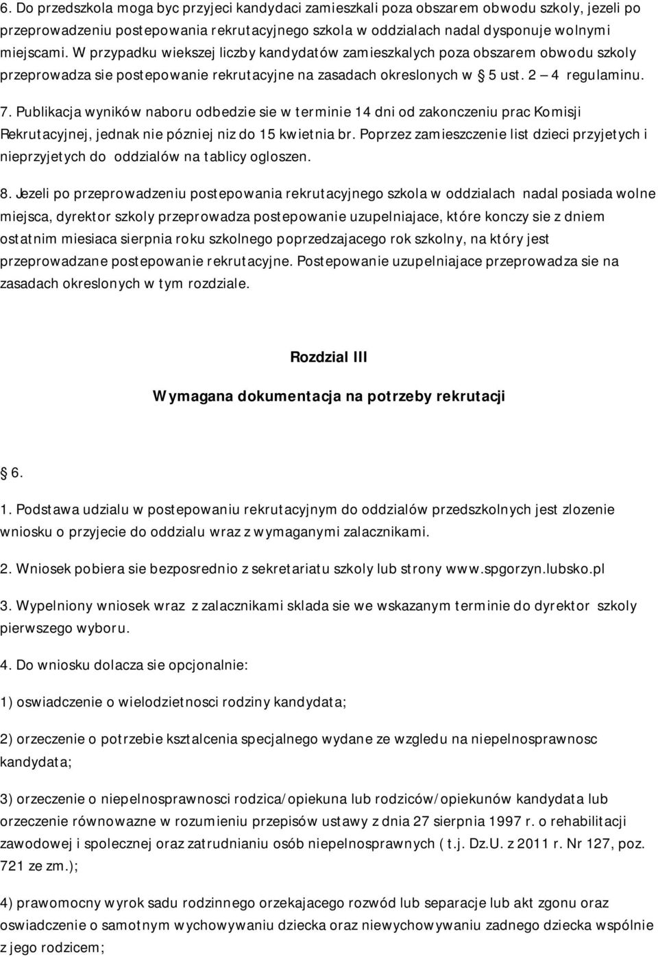 Publikacja wyników naboru odbedzie sie w terminie 14 dni od zakonczeniu prac Komisji Rekrutacyjnej, jednak nie pózniej niz do 15 kwietnia br.