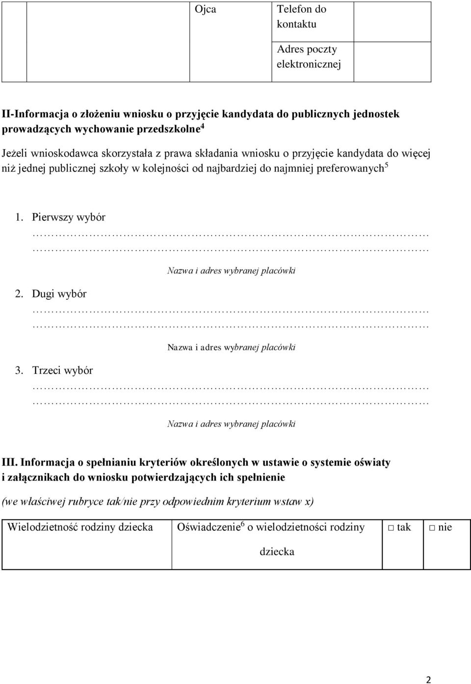 Pierwszy wybór Nazwa i adres wybranej placówki 2. Dugi wybór Nazwa i adres wybranej placówki 3. Trzeci wybór Nazwa i adres wybranej placówki III.