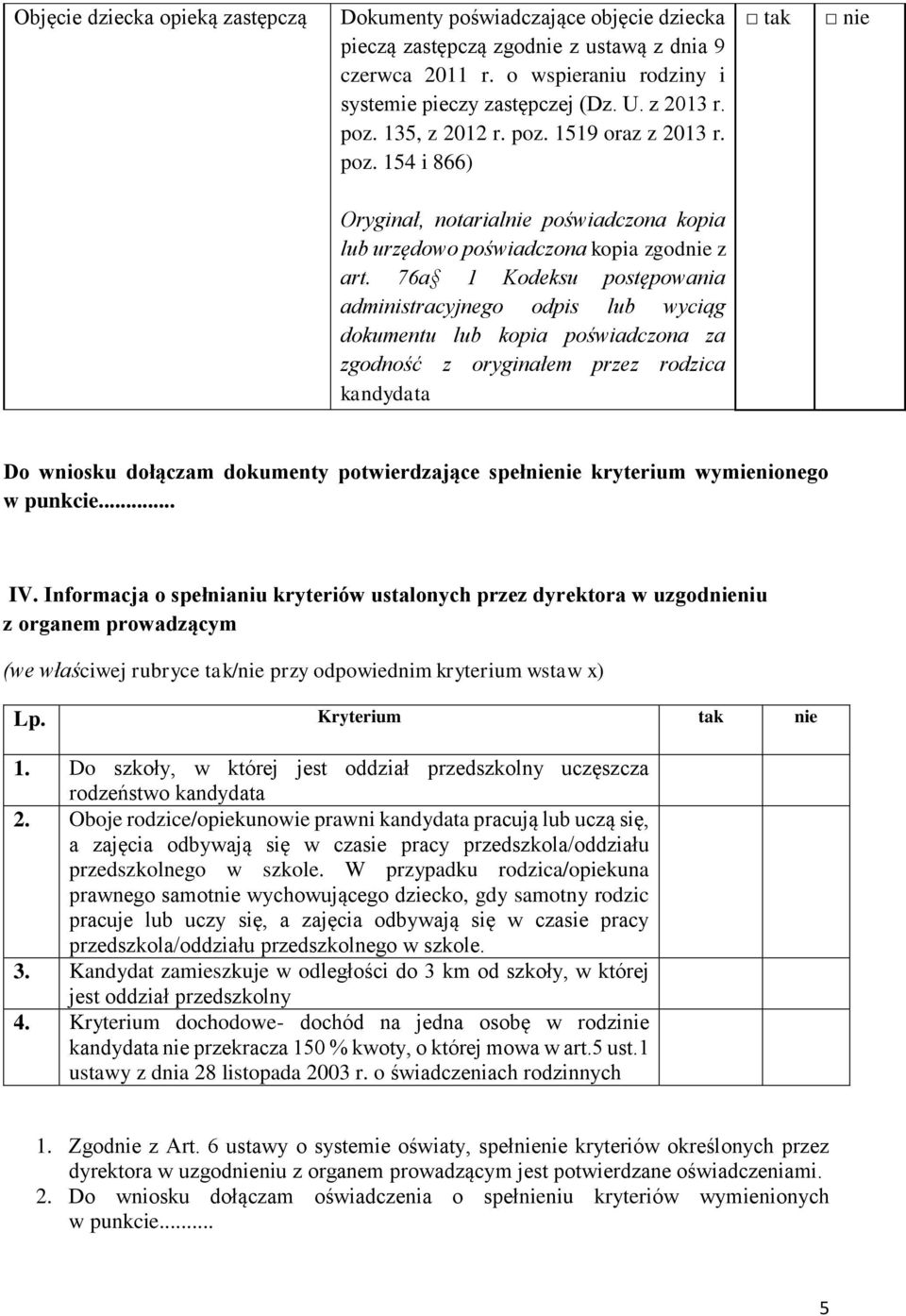 76a 1 Kodeksu postępowania Do wniosku dołączam dokumenty potwierdzające spełnienie kryterium wymienionego w punkcie... IV.