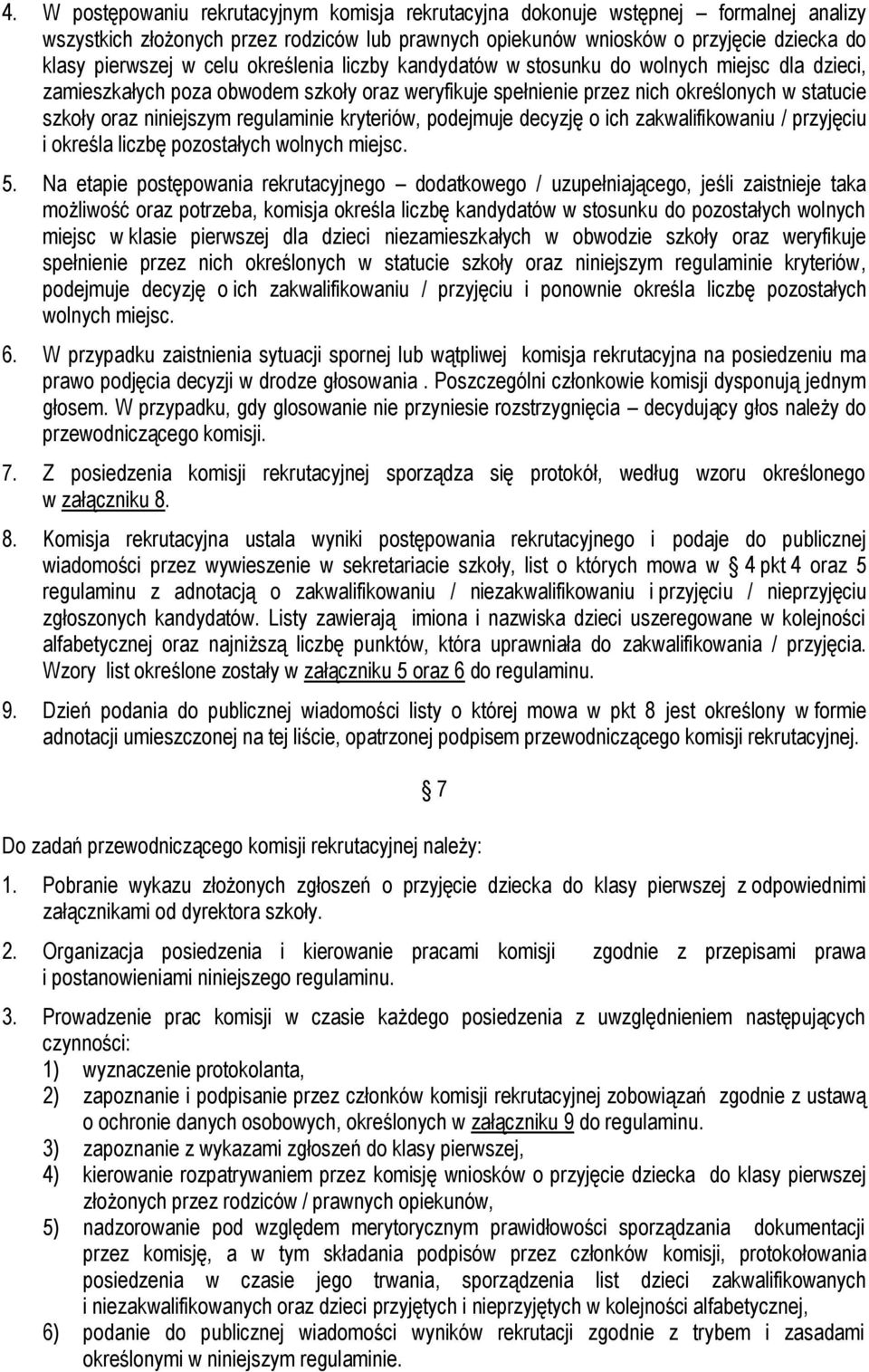 regulaminie kryteriów, podejmuje decyzję o ich zakwalifikowaniu / przyjęciu i określa liczbę pozostałych wolnych miejsc. 5.