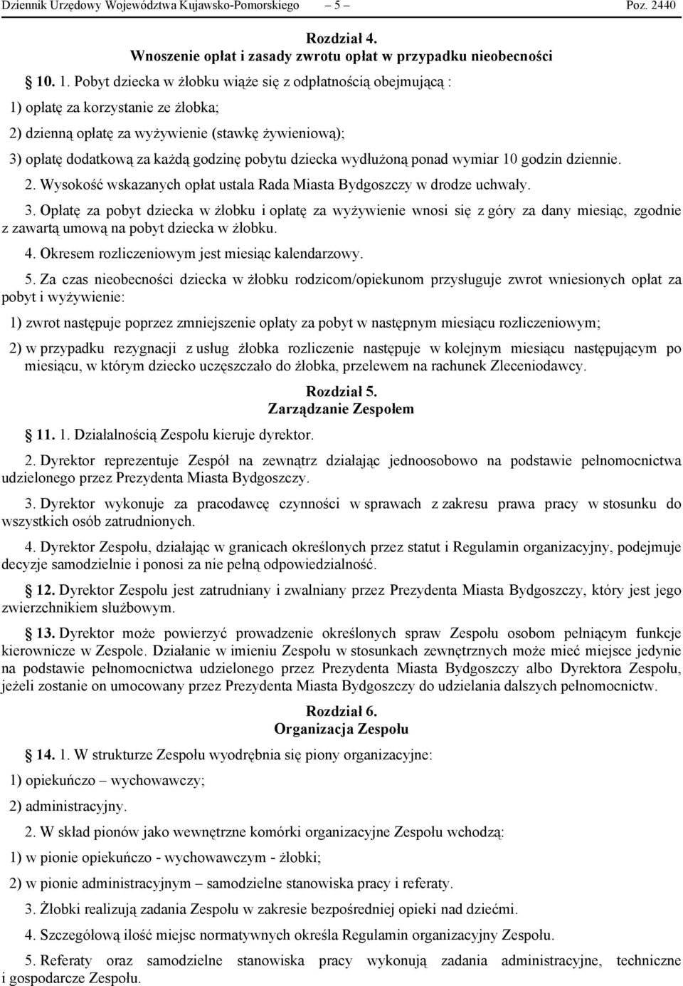 dziecka wydłużoną ponad wymiar 10 godzin dziennie. 2. Wysokość wskazanych opłat ustala Rada Miasta Bydgoszczy w drodze uchwały. 3.