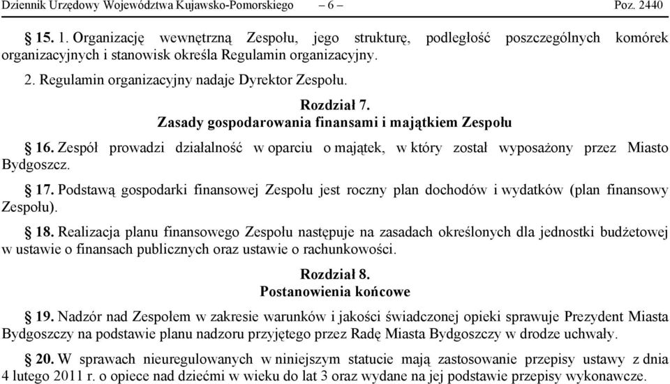 Rozdział 7. Zasady gospodarowania finansami i majątkiem Zespołu 16. Zespół prowadzi działalność w oparciu o majątek, w który został wyposażony przez Miasto Bydgoszcz. 17.