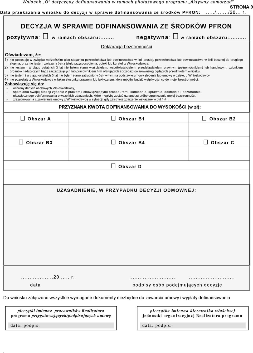 drugiego stopnia, oraz nie jestem związany (-a) z tytułu przysposobienia, opieki lub kurateli z Wnioskodawcą, 2) nie jestem i w ciągu ostatnich 3 lat nie byłem (-am) właścicielem, współwłaścicielem,