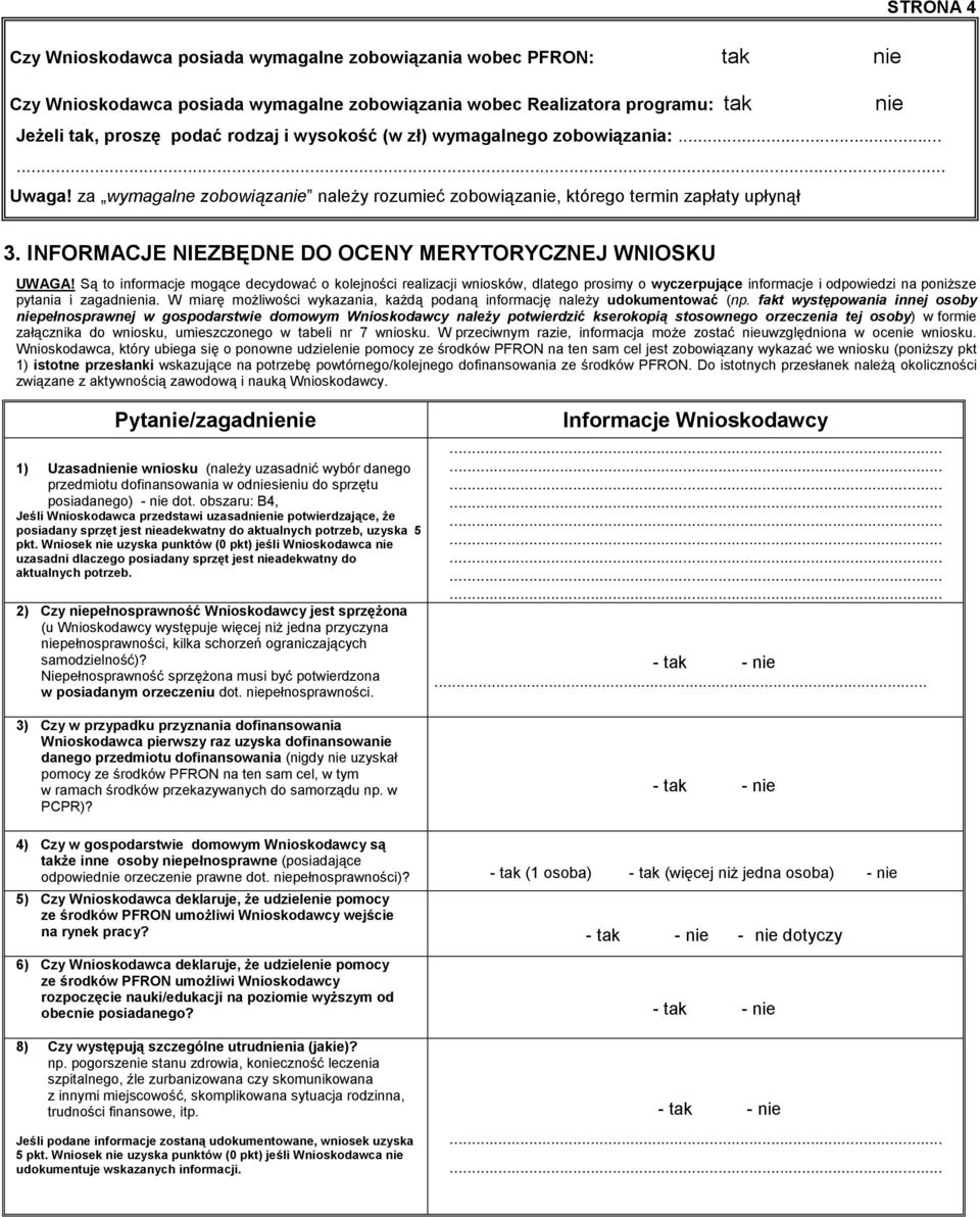 Są to informacje mogące decydować o kolejności realizacji wniosków, dlatego prosimy o wyczerpujące informacje i odpowiedzi na poniższe pytania i zagadnienia.