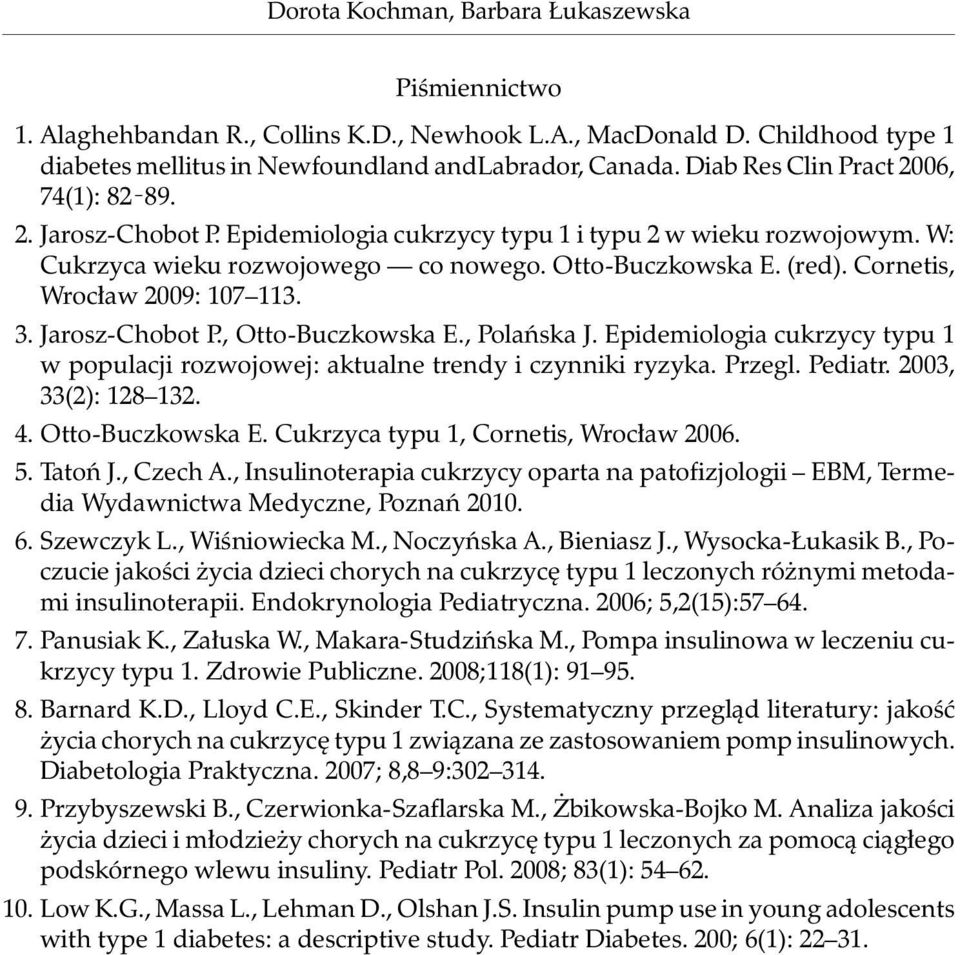 Cornetis, Wrocław 2009: 107 113. 3. Jarosz-Chobot P., Otto-Buczkowska E., Polańska J. Epidemiologia cukrzycy typu 1 w populacji rozwojowej: aktualne trendy i czynniki ryzyka. Przegl. Pediatr.