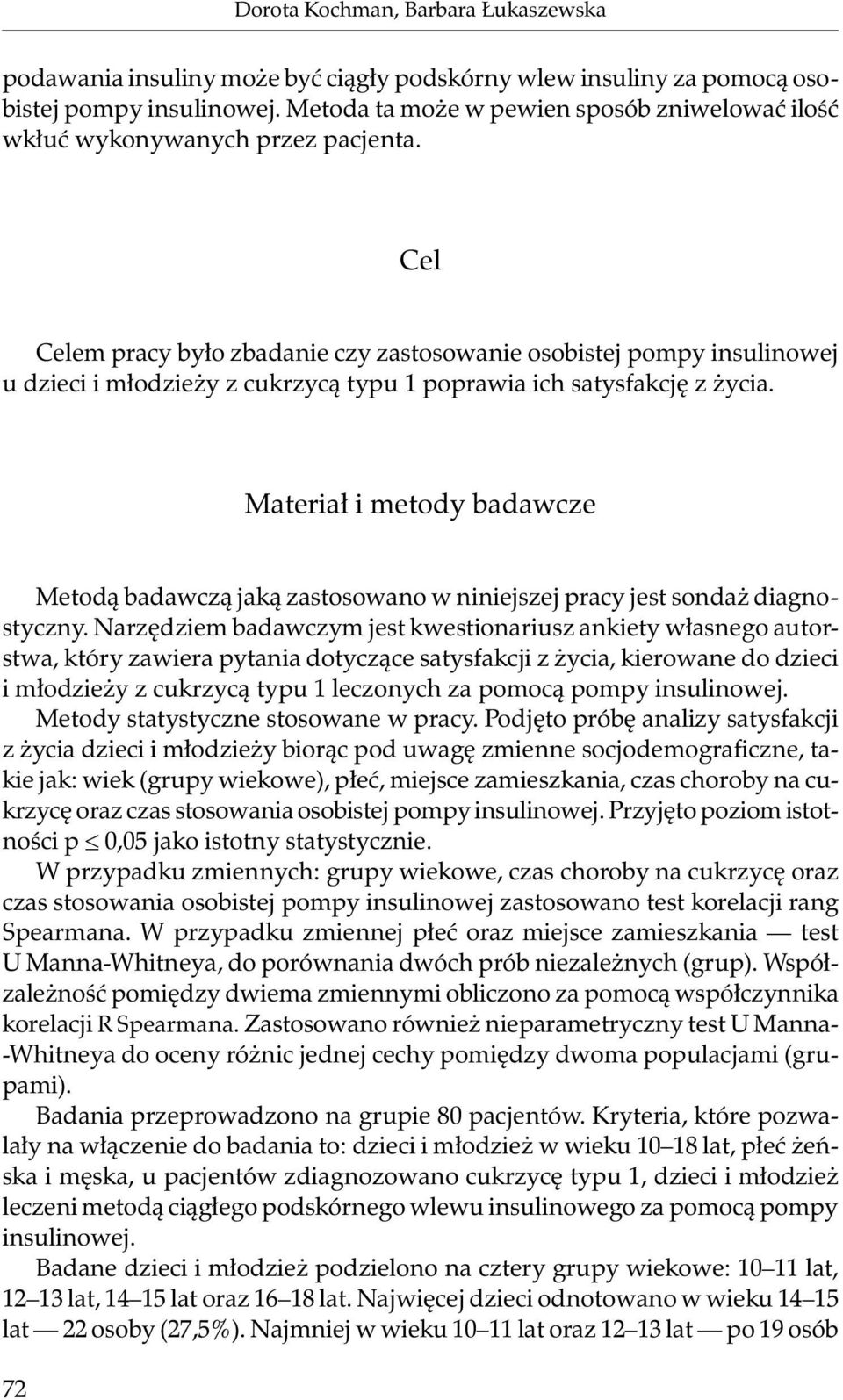 Cel Celem pracy było zbadanie czy zastosowanie osobistej pompy insulinowej u dzieci i młodzieży z cukrzycą typu 1 poprawia ich satysfakcję z życia.