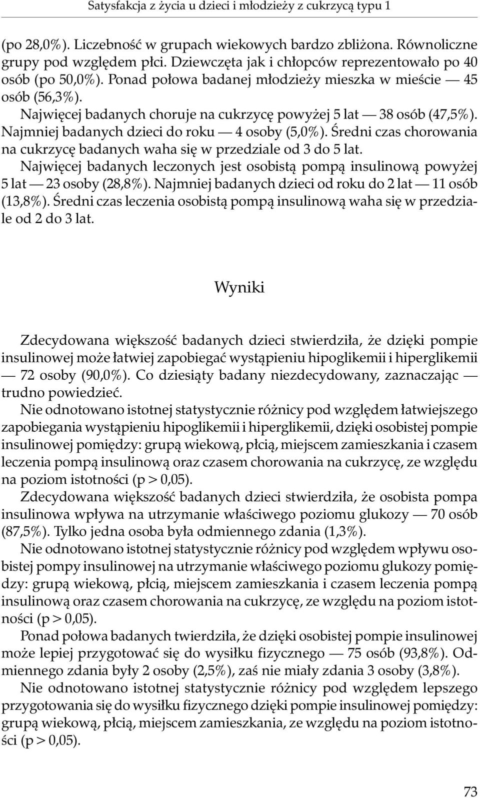 Najmniej badanych dzieci do roku 4 osoby (5,0%). Średni czas chorowania na cukrzycę badanych waha się w przedziale od 3 do 5 lat.