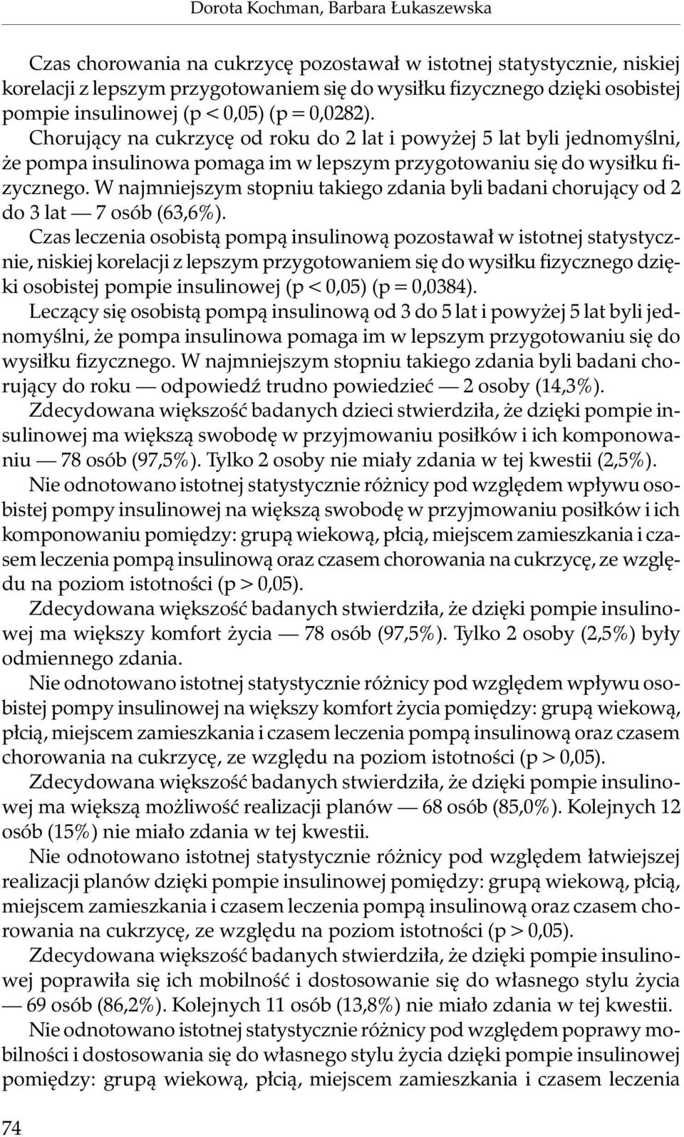 W najmniejszym stopniu takiego zdania byli badani chorujący od 2 do 3 lat 7 osób (63,6%).