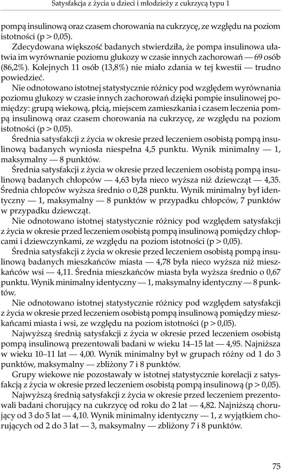 Kolejnych 11 osób (13,8%) nie miało zdania w tej kwestii trudno powiedzieć.