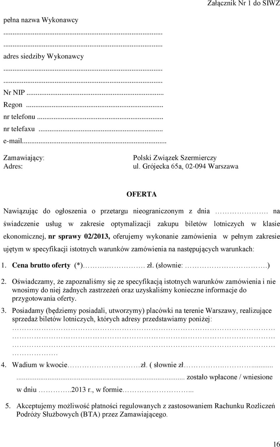 na świadczenie usług w zakresie optymalizacji zakupu biletów lotniczych w klasie ekonomicznej, nr sprawy 02/2013, oferujemy wykonanie zamówienia w pełnym zakresie ujętym w specyfikacji istotnych