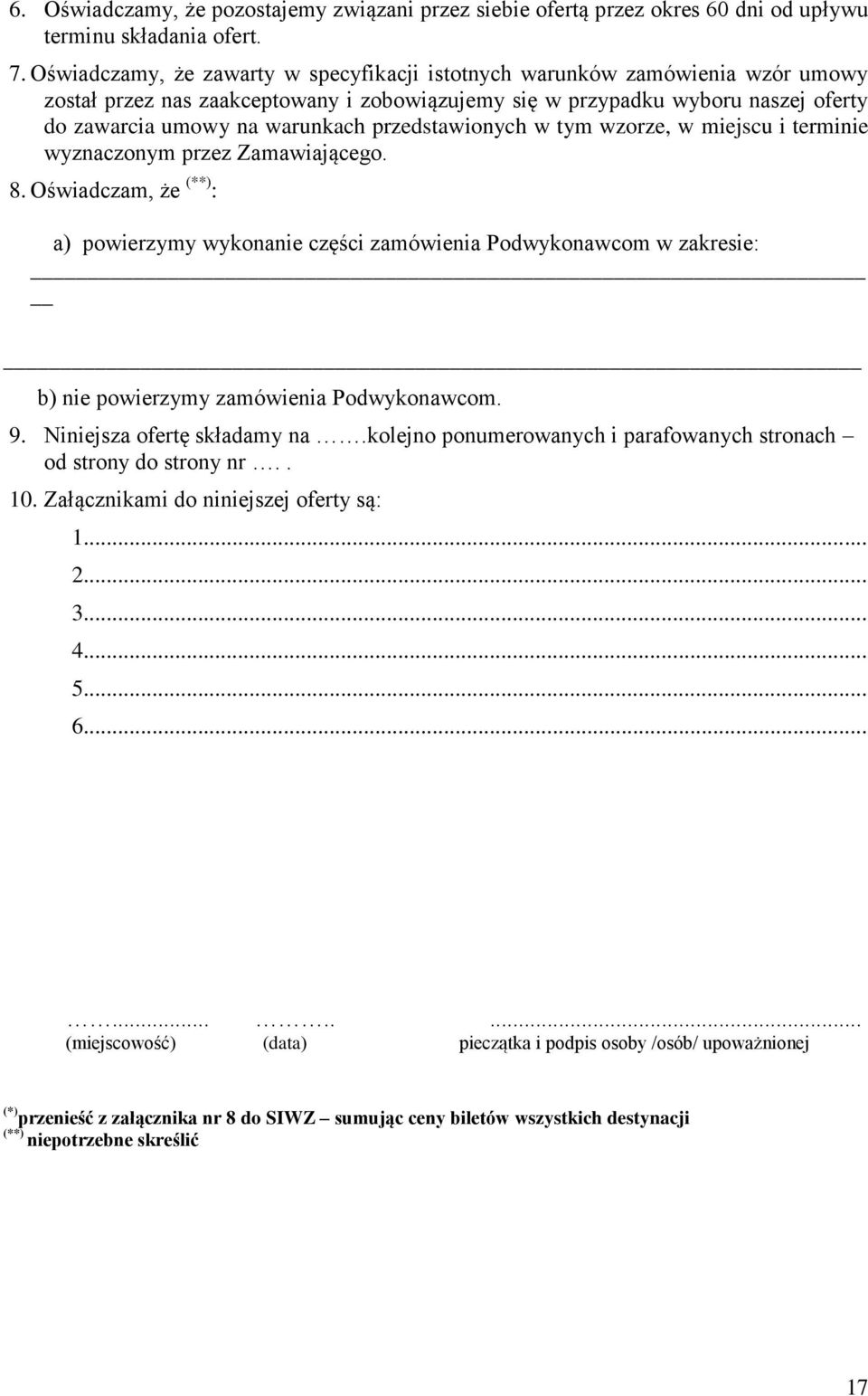 przedstawionych w tym wzorze, w miejscu i terminie wyznaczonym przez Zamawiającego. 8.