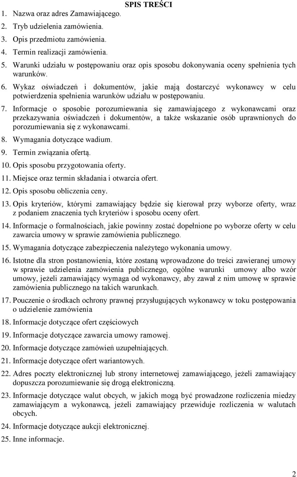 Wykaz oświadczeń i dokumentów, jakie mają dostarczyć wykonawcy w celu potwierdzenia spełnienia warunków udziału w postępowaniu. 7.