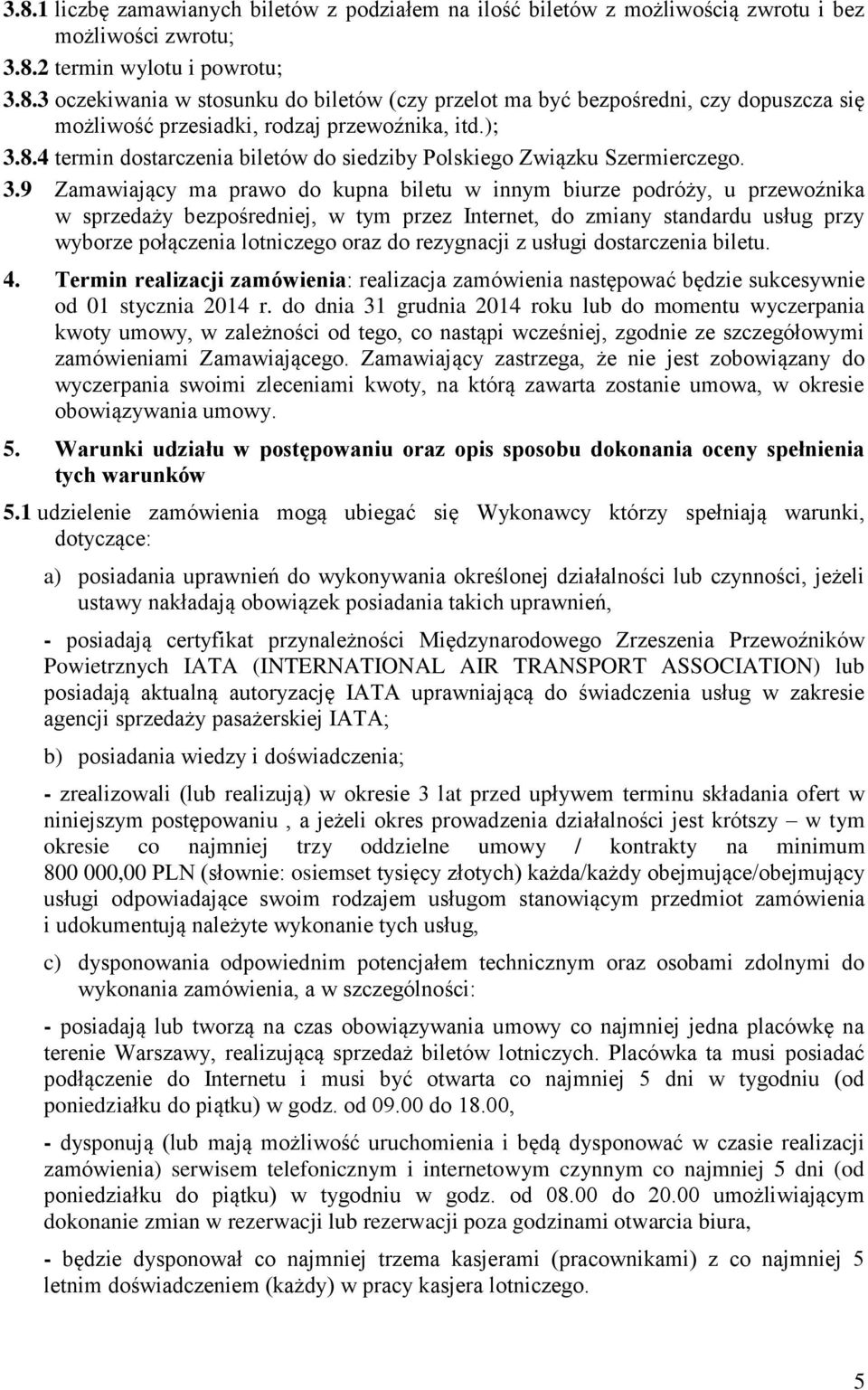 Internet, do zmiany standardu usług przy wyborze połączenia lotniczego oraz do rezygnacji z usługi dostarczenia biletu. 4.