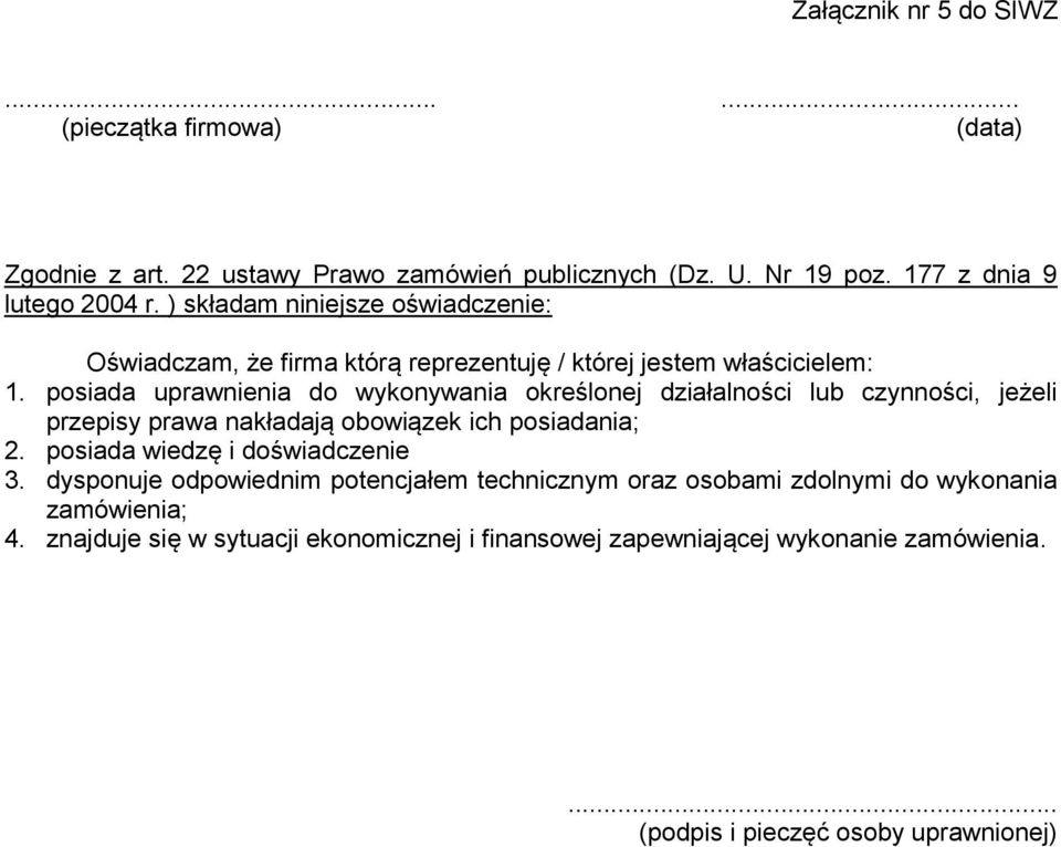 posiada uprawnienia do wykonywania określonej działalności lub czynności, jeżeli przepisy prawa nakładają obowiązek ich posiadania; 2.