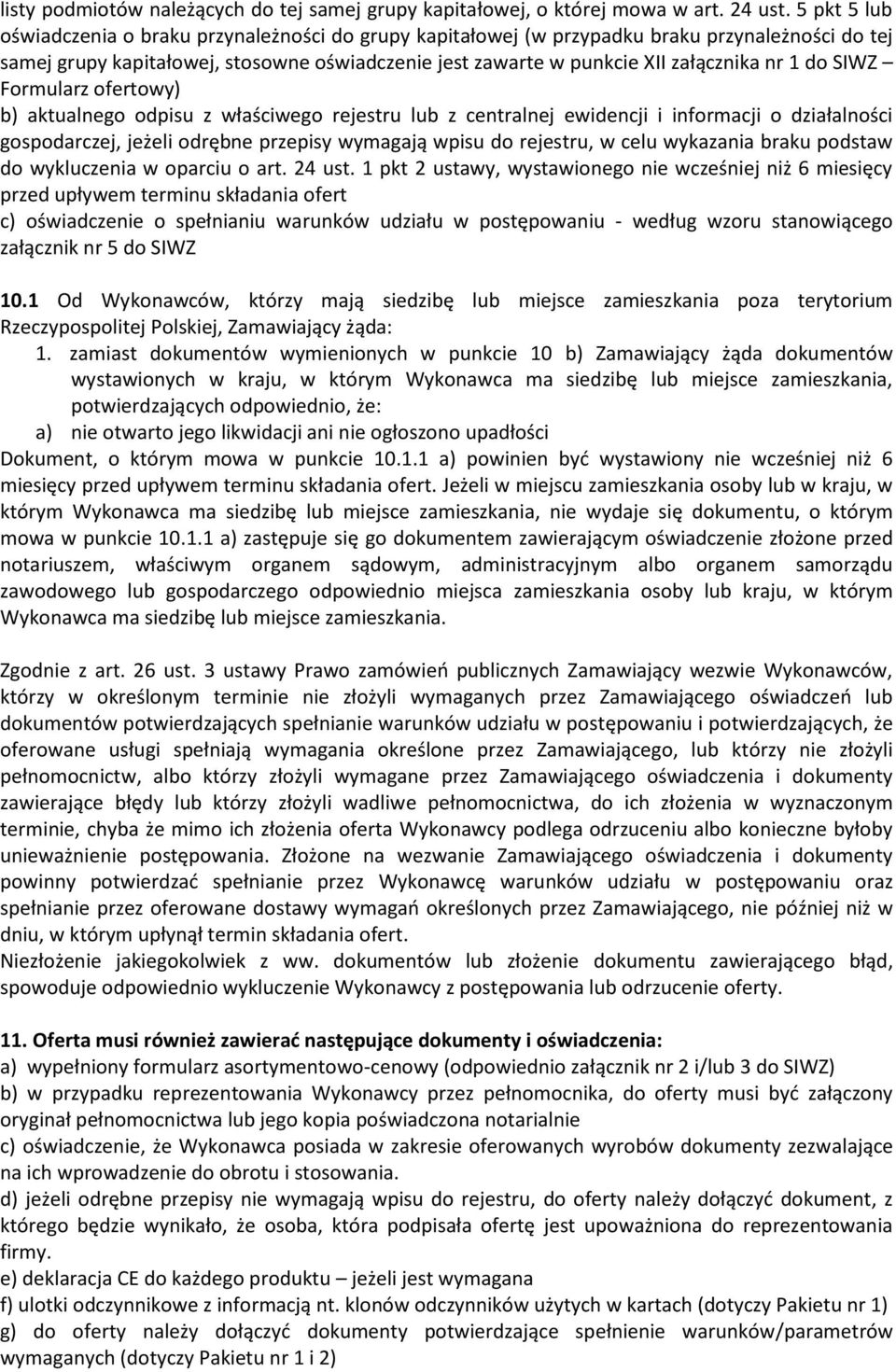 do SIWZ Formularz ofertowy) b) aktualnego odpisu z właściwego rejestru lub z centralnej ewidencji i informacji o działalności gospodarczej, jeżeli odrębne przepisy wymagają wpisu do rejestru, w celu