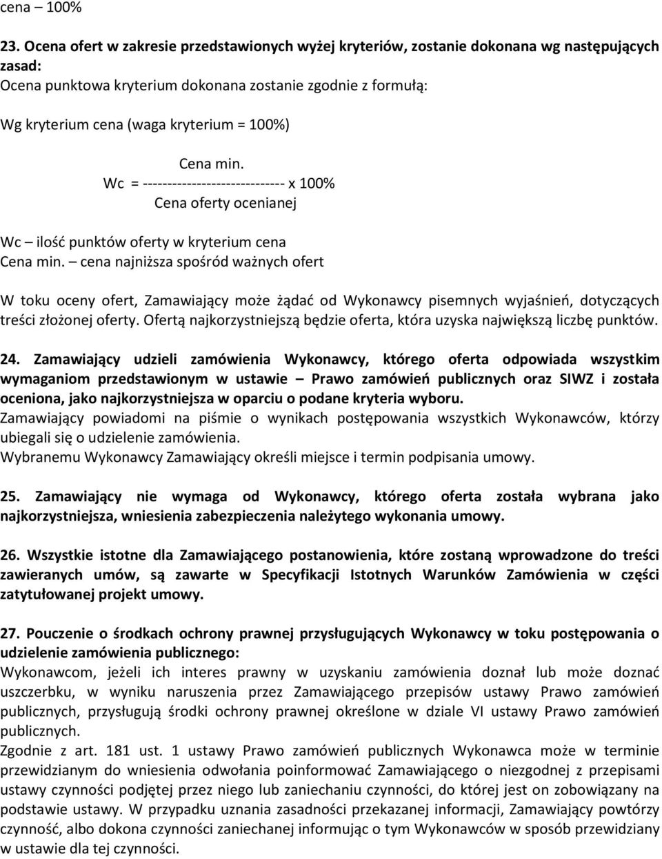 100%) Cena min. Wc = ----------------------------- x 100% Cena oferty ocenianej Wc ilość punktów oferty w kryterium cena Cena min.