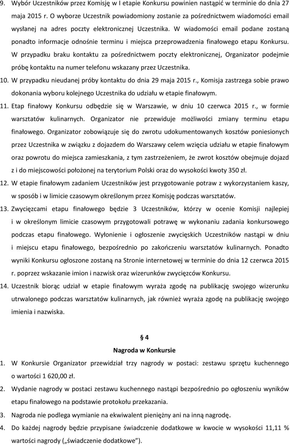 W wiadomości email podane zostaną ponadto informacje odnośnie terminu i miejsca przeprowadzenia finałowego etapu Konkursu.