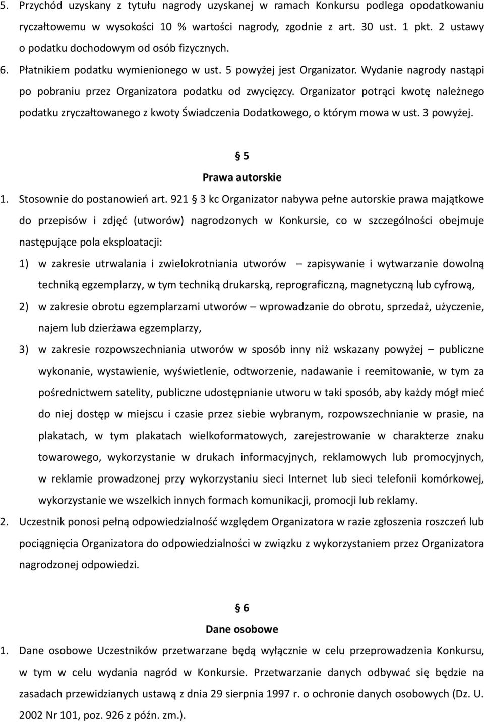 Organizator potrąci kwotę należnego podatku zryczałtowanego z kwoty Świadczenia Dodatkowego, o którym mowa w ust. 3 powyżej. 5 Prawa autorskie 1. Stosownie do postanowień art.