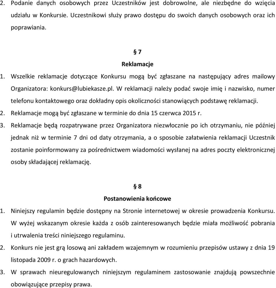 W reklamacji należy podać swoje imię i nazwisko, numer telefonu kontaktowego oraz dokładny opis okoliczności stanowiących podstawę reklamacji. 2.