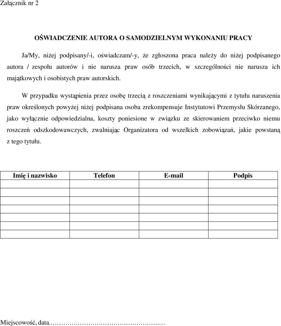 W przypadku wystąpienia przez osobę trzecią z roszczeniami wynikającymi z tytułu naruszenia praw określonych powyżej niżej podpisana osoba zrekompensuje Instytutowi Przemysłu