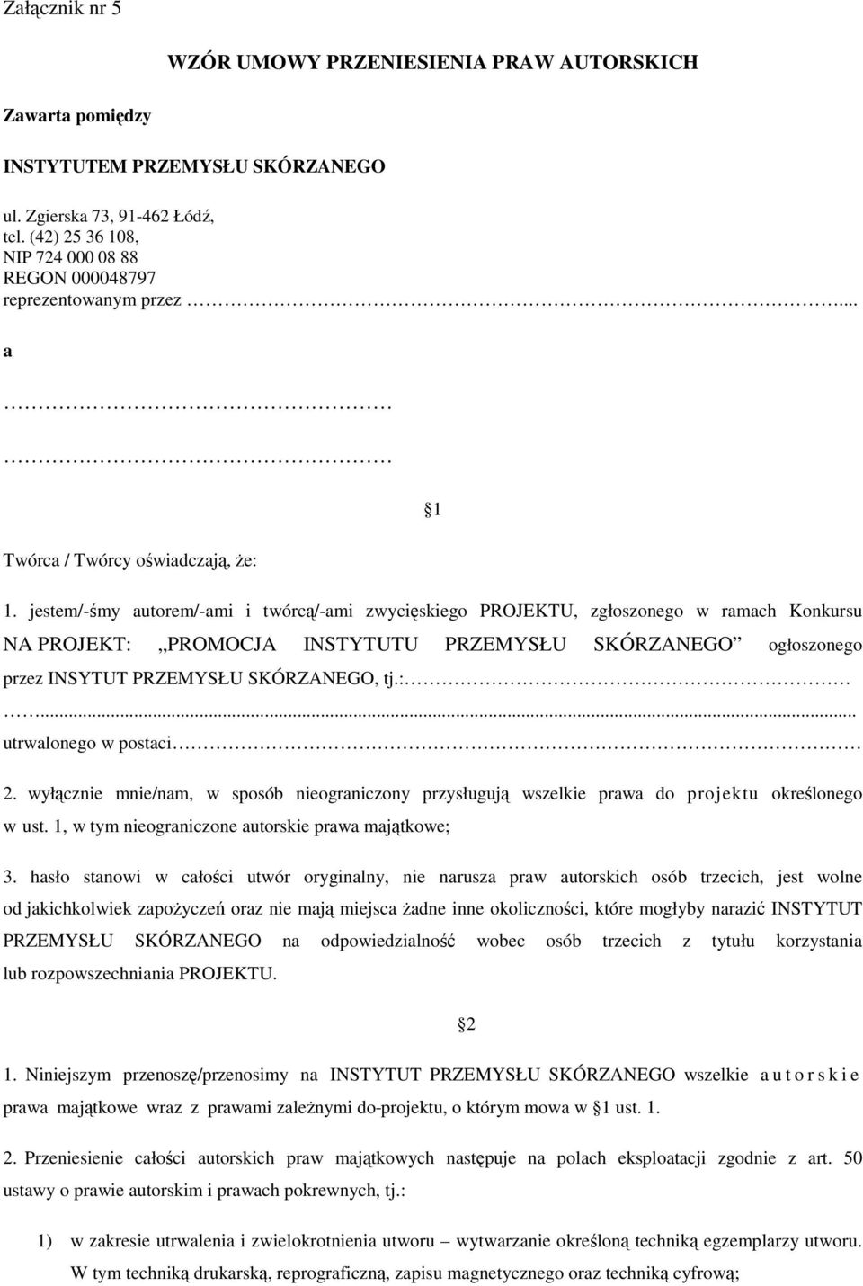 jestem/-śmy autorem/-ami i twórcą/-ami zwycięskiego PROJEKTU, zgłoszonego w ramach Konkursu NA PROJEKT: PROMOCJA INSTYTUTU PRZEMYSŁU SKÓRZANEGO ogłoszonego przez INSYTUT PRZEMYSŁU SKÓRZANEGO, tj.:... utrwalonego w postaci 2.