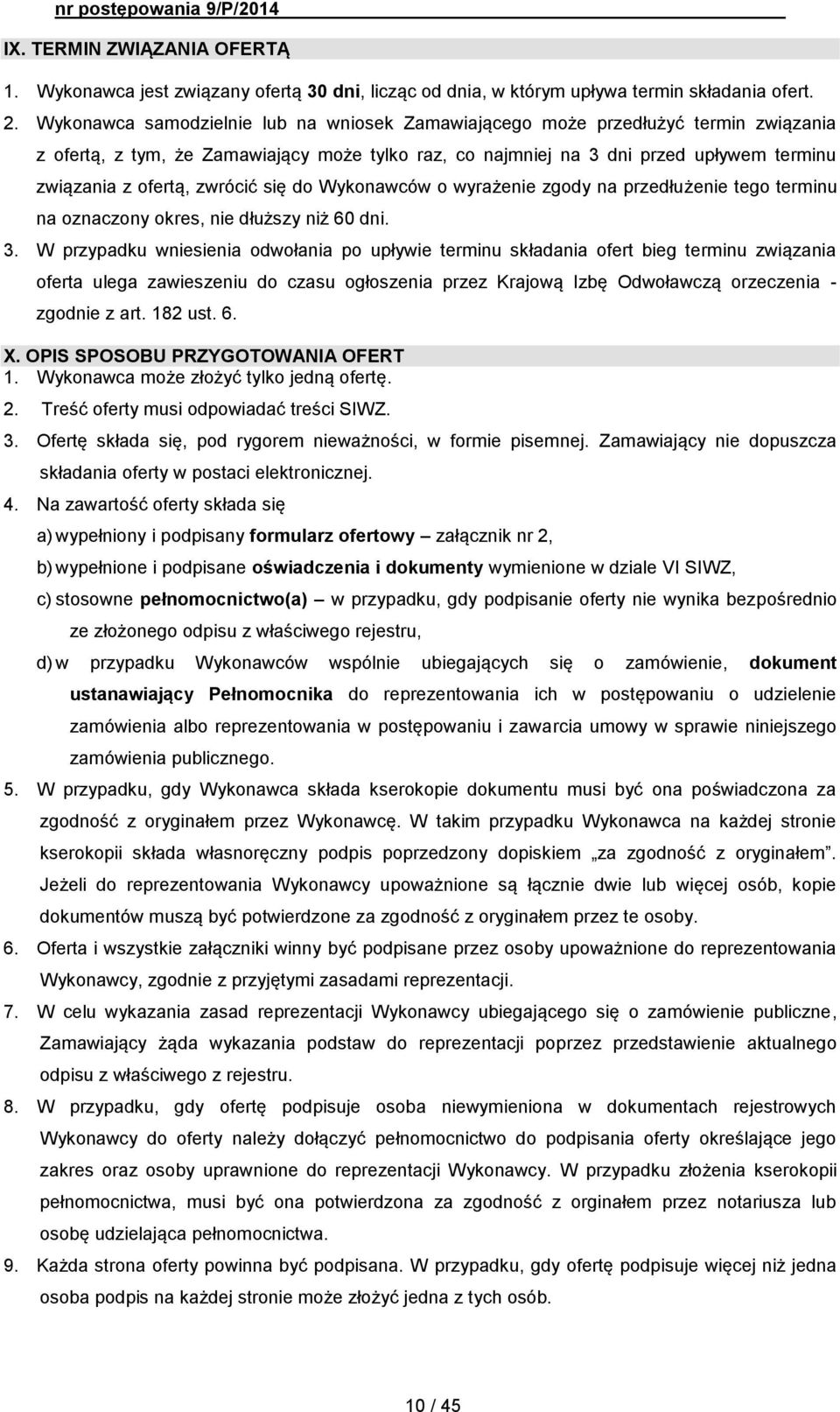 zwrócić się do Wykonawców o wyrażenie zgody na przedłużenie tego terminu na oznaczony okres, nie dłuższy niż 60 dni. 3.