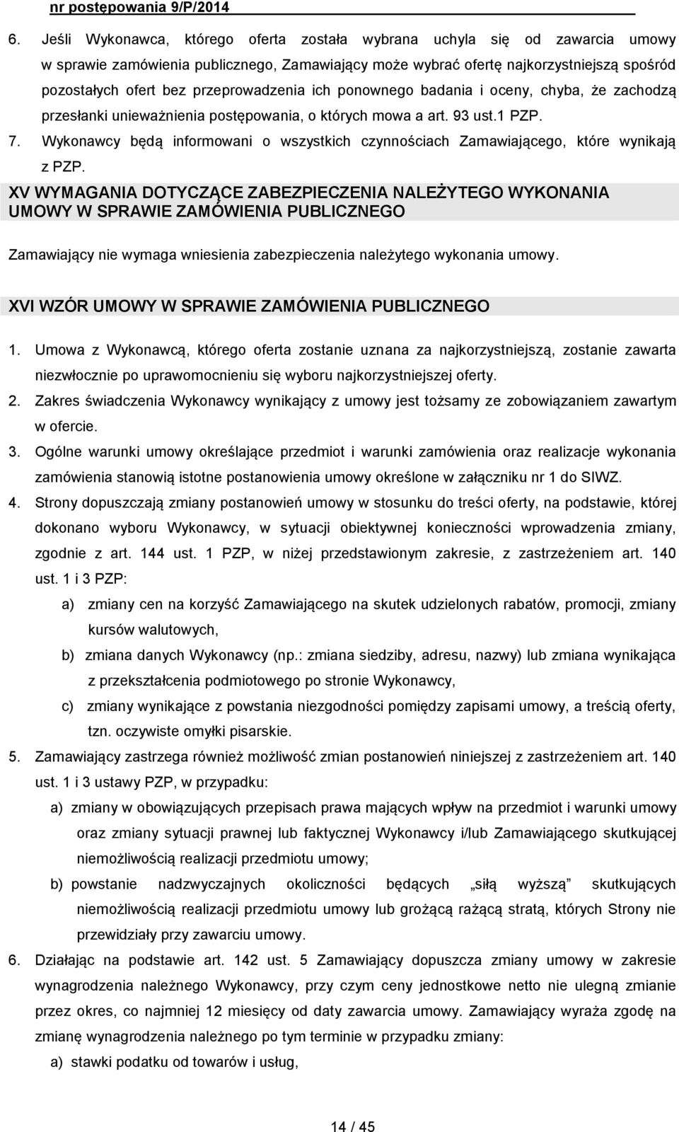 Wykonawcy będą informowani o wszystkich czynnościach Zamawiającego, które wynikają z PZP.