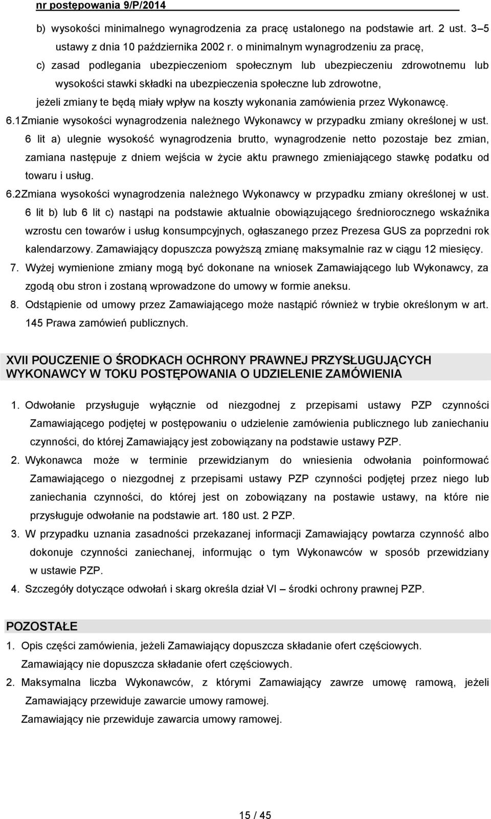 te będą miały wpływ na koszty wykonania zamówienia przez Wykonawcę. 6.1 Zmianie wysokości wynagrodzenia należnego Wykonawcy w przypadku zmiany określonej w ust.