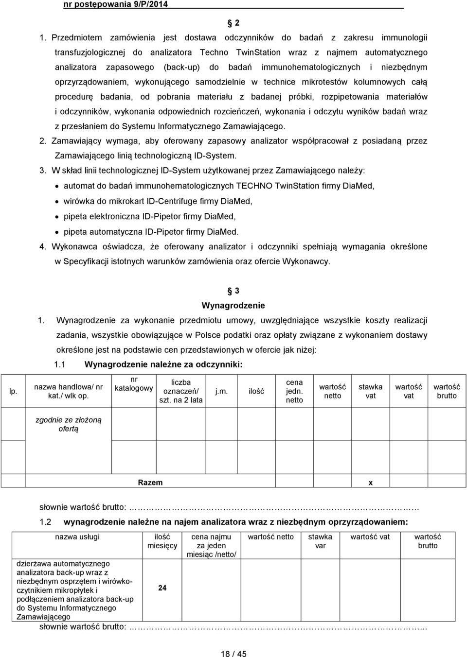 rozpipetowania materiałów i odczynników, wykonania odpowiednich rozcieńczeń, wykonania i odczytu wyników badań wraz z przesłaniem do Systemu Informatycznego Zamawiającego. 2.