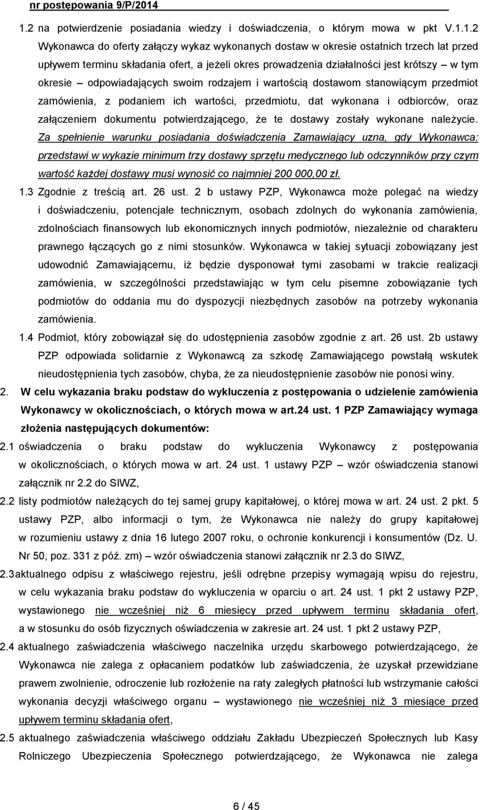 dat wykonana i odbiorców, oraz załączeniem dokumentu potwierdzającego, że te dostawy zostały wykonane należycie.