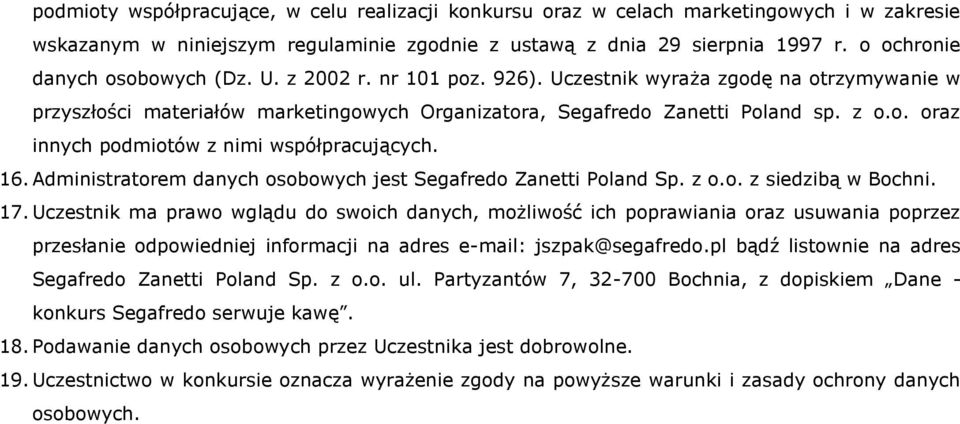 16. Administratorem danych osobowych jest Segafredo Zanetti Poland Sp. z o.o. z siedzibą w Bochni. 17.