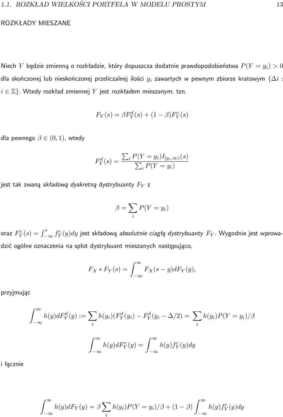 F Y (s) = βf d Y (s) + (1 β)f c Y (s) dla pewnego β (0, 1), wtedy F d Y (s) = i P (Y = y i)i [yi, )(s) i P (Y = y i) jest tak zwaną składową dyskretną dystrybuanty F Y z β = i P (Y = y i ) oraz F c Y