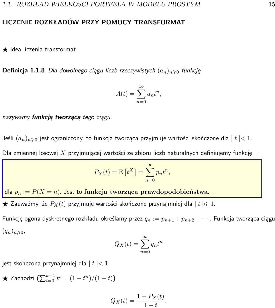 Dla zmiennej losowej X przyjmującej wartości ze zbioru liczb naturalnych definiujemy funkcję P X (t) = E [ t X] = p n t n, dla p n := P (X = n). Jest to funkcja tworz aca prawdopodobieństwa.