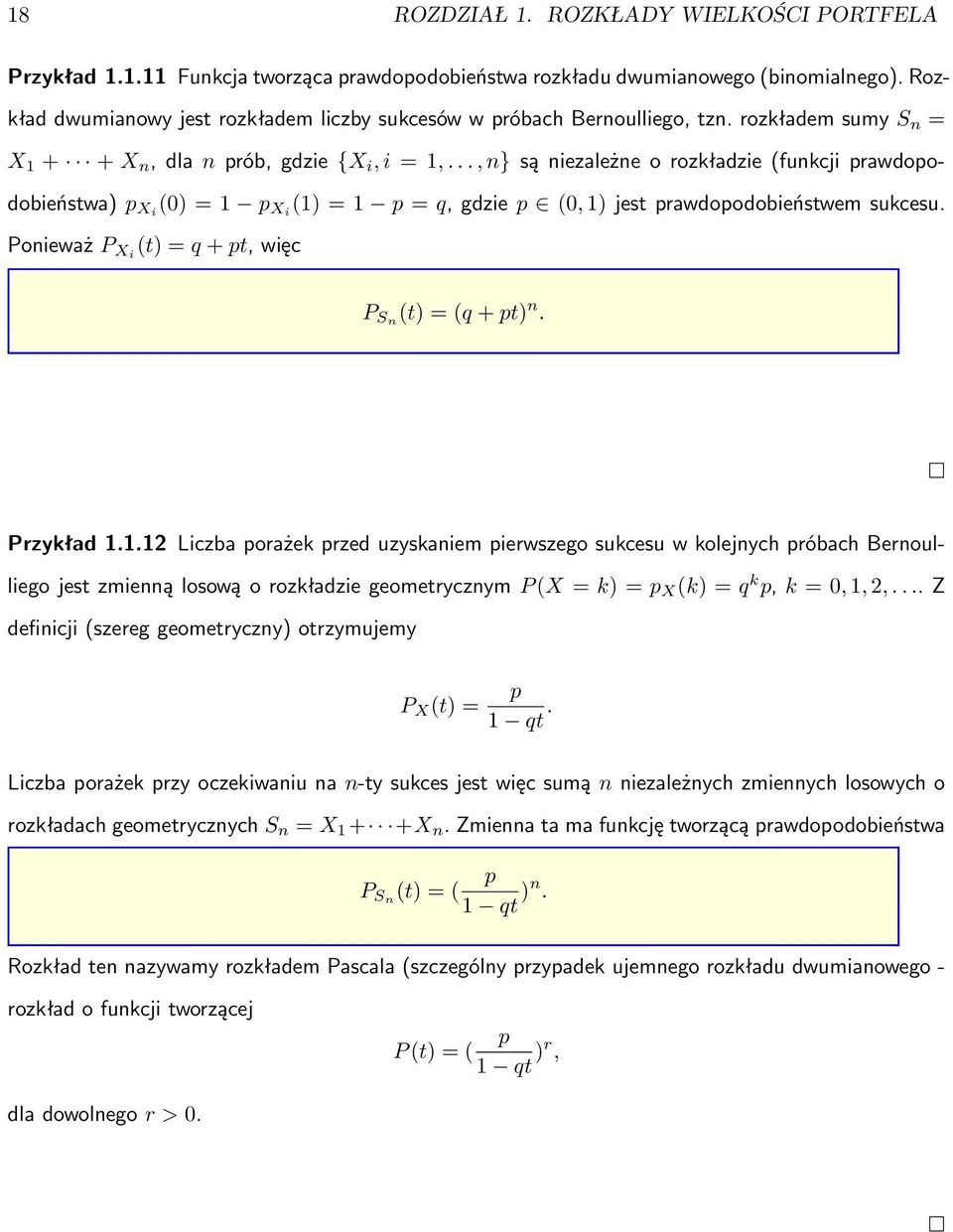 .., n} są niezależne o rozkładzie (funkcji prawdopodobieństwa) p Xi (0) = 1 p Xi (1) = 1 p = q, gdzie p (0, 1) jest prawdopodobieństwem sukcesu. Ponieważ P Xi (t) = q + pt, więc P Sn (t) = (q + pt) n.