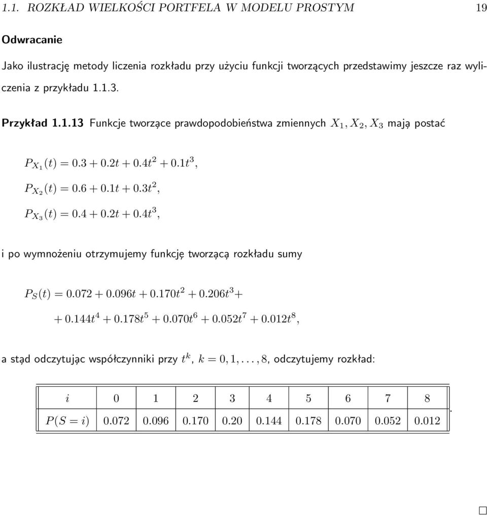 3t 2, P X3 (t) = 0.4 + 0.2t + 0.4t 3, i po wymnożeniu otrzymujemy funkcjȩ tworza ca rozkładu sumy P S (t) = 0.072 + 0.096t + 0.170t 2 + 0.206t 3 + + 0.144t 4 + 0.178t 5 + 0.