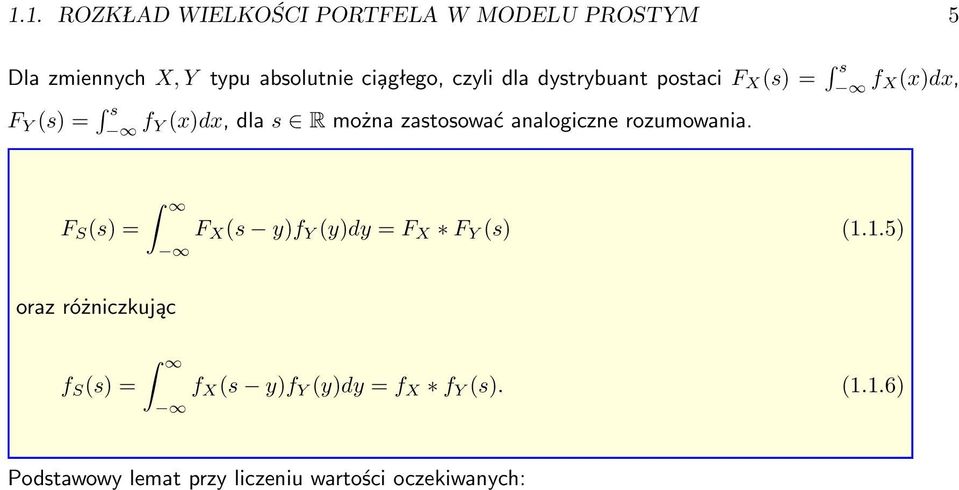 zastosować analogiczne rozumowania. F S (s) = F X (s y)f Y (y)dy = F X F Y (s) (1.