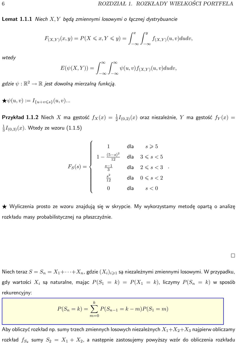 1.1 Niech X, Y będą zmiennymi losowymi o łącznej dystrybuancie F (X,Y ) (x, y) = P (X x, Y y) = x y f (X,Y ) (u, v)dudv, wtedy E(ψ(X, Y )) = ψ(u, v)f (X,Y ) (u, v)dudv, gdzie ψ : R 2 R jest dowolną